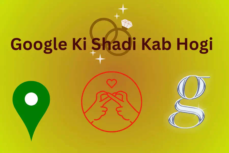Google Ki Shadi Kab Hogi